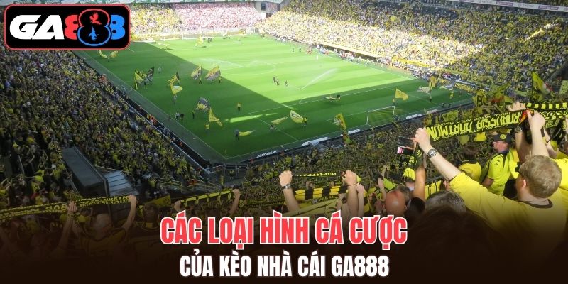 Các hình thức cá độ kèo nhà cái GA888 phổ biến nhất