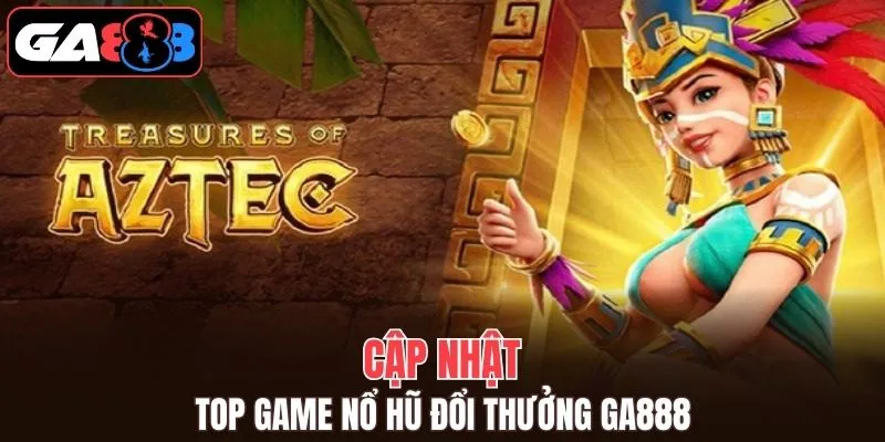 Top 3+ game nổ hũ đổi thưởng GA888 hot nhất năm 2025