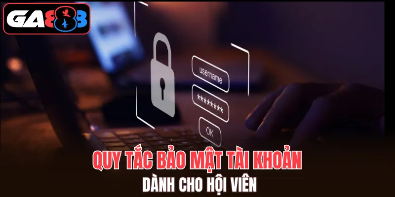 Quy tắc bảo mật tài khoản dành cho hội viên