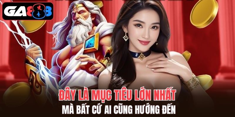 Đây là mục tiêu lớn nhất mà bất cứ ai cũng hướng đến
