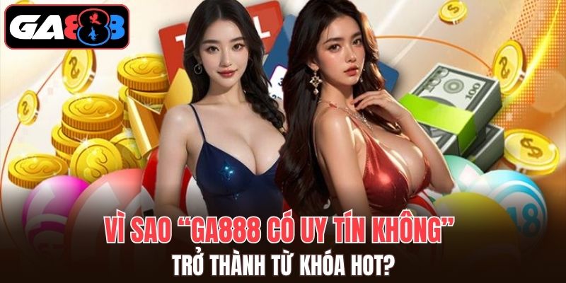 Nhà cái xử lý rất nhanh chóng khi người chơi thắc mắc “GA888 có uy tín không”