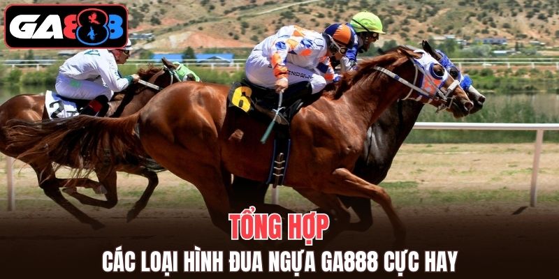 Loại hình cá độ đua ngựa GA888 cực hay