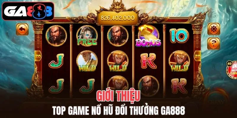 Giới thiệu cơ bản về top game nổ hũ đổi thưởng GA888