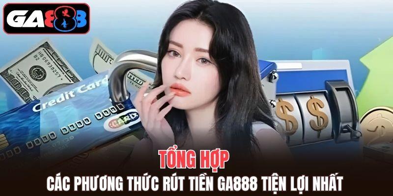 Tổng hợp các phương thức rút tiền GA888 tiện lợi nhất