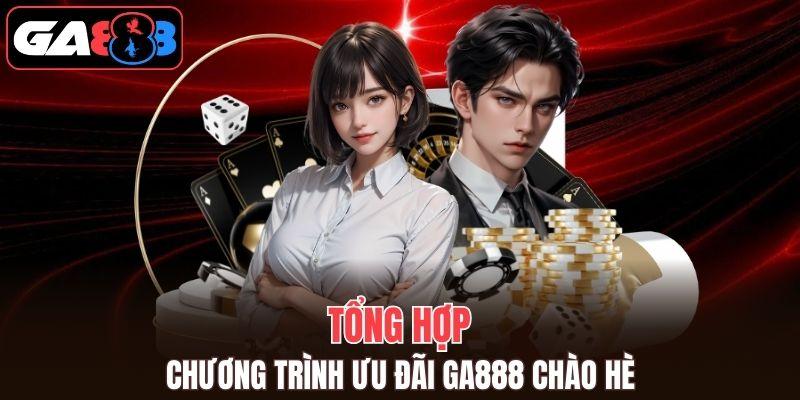 Tổng hợp trình khuyến mãi GA888 siêu nổi tiếng