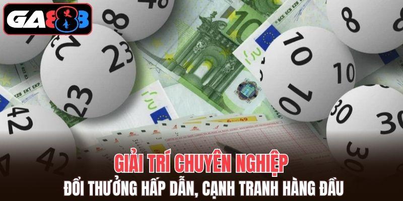 Giải trí chuyên nghiệp, đổi thưởng hấp dẫn với xổ số GA888