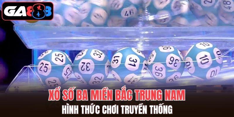 Hình thức chơi truyền thống - Xổ số ba miền Bắc Trung Nam