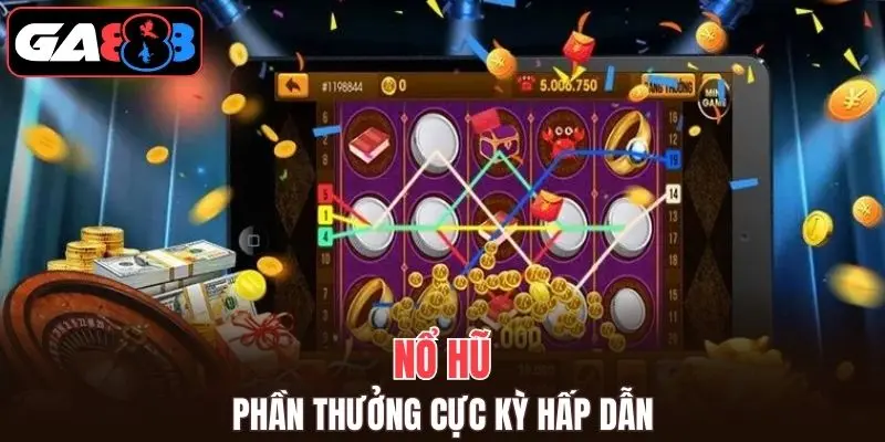 Nổ hũ GA888 với phần thưởng cực cao cho người thắng cuộc