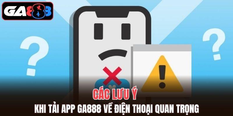 Những vấn đề cần biết để tải app GA888 thành công