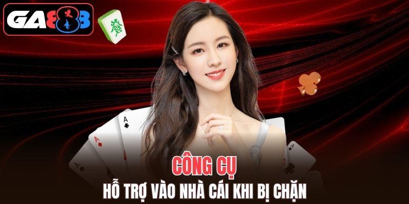 Nhờ sự trợ giúp từ một vài công cụ hỗ trợ bỏ chặn link vào GA888