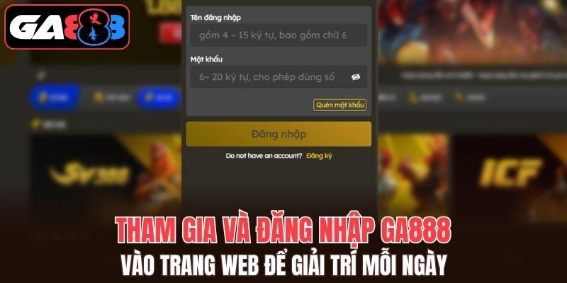 Tham gia và đăng nhập GA888 vào trang web để giải trí mỗi ngày